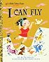 I CAN FLY (Little Golden Book)