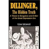 DILLINGER, The Hidden Truth: A Tribute to Gangsters and G-Men of the Great Depression Era