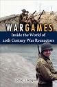 War Games: Inside the World of Twentieth-Century War Reenactors
