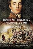 INSIDE WELLINGTONS PENINSULAR ARMY: 1808 - 1814 (Pen & Sword Military)