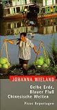 Gelbe Erde, Blauer Flu�: Chinesische Welten - Johanna Wieland
