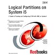 Logical Partitions on System I5: A Guide to Planning And Configuring Lpar With Hmc on System I