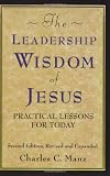 The Leadership Wisdom of Jesus: Practical Lessons for Today