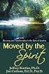 Moved by the Spirit: Discovery and Transformation in the Lives of Leaders