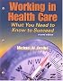Working in Health Care: What You Need to Know to Succeed