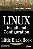 Linux Install and Configuration Little Black Book: The Must-Have Troubleshooting Guide to Installing and Configuring Linux