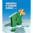Fundamentals of Engineering Economics (2nd Edition) by Chan S. Park