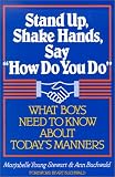 Stand Up, Shake Hands, Say How Do You Do: What Boys Need to Know About Today's Manners Marjabelle Young Stewart, Ann Buchwald
