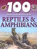 100 things you should know about reptiles & amphibians