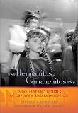 Hermanitos Comanchitos: Indo-Hispano Rituals of Captivity and Redemption (Paso Por Aqui)