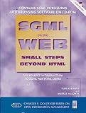 Sgml on the Web: Small Steps Beyond H.T.M.L. (Charles F Goldfarb Series on Open Information Management)
