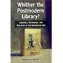 Whither the Postmodern Library? Libraries, Technology, and Education in the Information Age