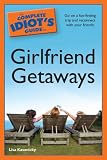 The Complete Idiot's Guide to Girlfriend Getaways