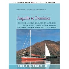 Anguilla to Dominica: Including Anguilla, St. Martin, St. Barts, Saba, Statia, St. Kitts, Nevis, Antigua, Barbuda, Montserrat, Redonda, Guadeloupe, and ... Cruising Guide to the Eastern Caribbean)