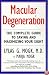 Macular Degeneration : The Complete Guide to Saving and Maximizing Your Sight
