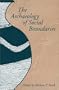 The Archaeology of Social Boundaries (Smithsonian Series in Archaeological Inquiry)