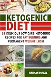 Ketogenic Diet: 58 Delicious Low Carb Ketogenic Recipes for Fat Burning and Permanent Weight Loss! (Ultimate Cookbook - The Complete Beginners Guide on Rapid Weight Loss and Diet Mistakes)