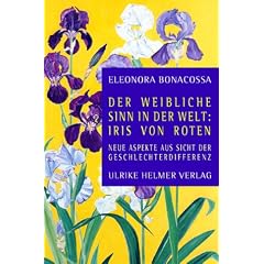 Der weibliche Sinn in der Welt: Iris von Roten. Neue Aspekte aus Sicht der Geschlechterdifferenz.