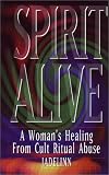 Spirit Alive: A Woman's Healing from Cult Ritual Abuse