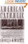 American Catholic:: The Saints and Sinners Who Built America's Most Powerful Church