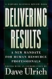 Delivering Results: A New Mandate for Human Resource Professionals