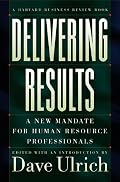 Delivering Results: A New Mandate for Human Resource Professionals