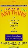 I Could Do Anything If I Only Knew What It Was: How to Discover What You Really Want and How to Get It
