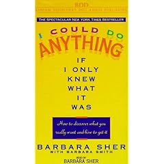 I Could Do Anything If I Only Knew What it Was: How to Discover What You Really Want and How to Get It