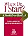 Book Where Do I Start?: A School Library Handbook (Professional Growth Series)