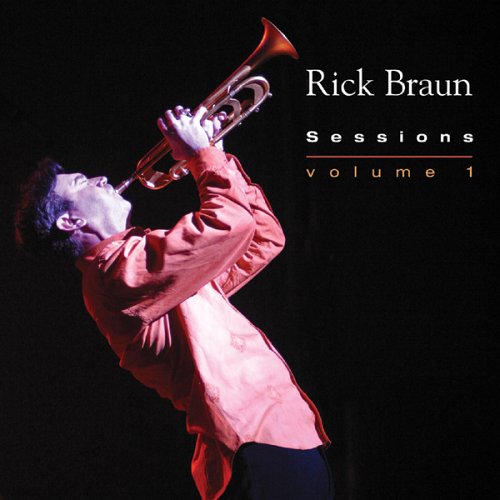 Rick Braun - Sessions, Volume 1 - Zortam Music