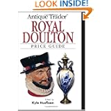 Antique Trader Royal Doulton Price Guide by Kyle Husfloen, Louise Irvine and Ed Pascoe