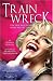 Train Wreck: The Life and Death of Anna Nicole Smith by Donna Hogan