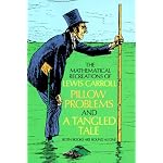 The Mathematical Recreations of Lewis Carroll: Pillow Problems and a Tangled Tale book cover