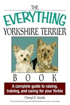 The Everything Yorkshire Terrier Book: A Complete Guide to Raising, Training, and Caring for Your Yorkie (Everything (Pets))