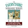 The Everything Yorkshire Terrier Book: A Complete Guide to Raising, Training, and Caring for Your Yorkie (Everything (Pets))