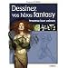 Dessinez vos h�ros fantasy : Inventez leur univers