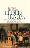 Felders Traum: Die kaum glaubliche Geschichte eines Bauernbuben - Elmar Bereuter