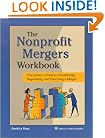 Nonprofit Mergers Workbook: The Leader's Guide to Considering Negotiating & Executing a Merger