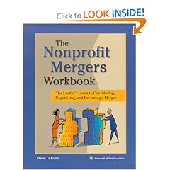 Nonprofit Mergers Workbook: The Leader's Guide to Considering Negotiating & Executing a Merger
