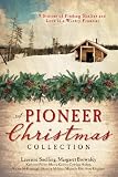 A Pioneer Christmas Collection: 9 Stories of Finding Shelter and Love in a Wintry Frontier
