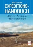  : Expeditionshandbuch: Planung - Ausr&uuml;stung - Krisenmanagement