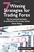7 Winning Strategies for Trading Forex: Real and Actionable Techniques for Profiting from the Currency Markets