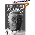 Remembering Slavery: African Americans Talk About Their Personal Experiences of Slavery and Emancipation