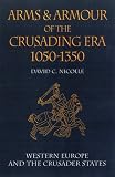 Arms and Armour of the Crusading Era 1050-1350: Western Europe and the Crusader States (v. 1)