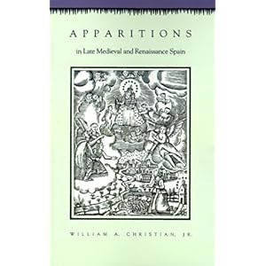 【クリックで詳細表示】Apparitions in Late Medieval and Renaissance Spain ： William A. Christian ： 洋書 ： Amazon.co.jp