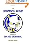The Shamanic Drum: A Guide to Sacred Drumming