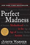 Perfect Madness : Motherhood in the Age of Anxiety