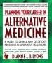 Planning Your Career in Alternative Medicine: A Guide to Degree and Certificate Programs in Alternative Health Care