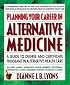 Planning Your Career in Alternative Medicine: A Guide to Degree and Certificate Programs in Alternative Health Care