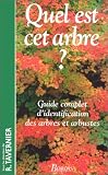 Quel est cet arbre ?. Guide complet d'identification des arbres et arbustes
